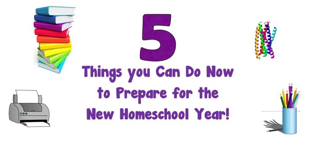 5 Things you Can Do Now to Prepare for the New Homeschool Year - Homeschooling